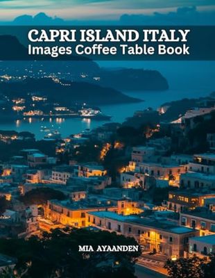 Capri Island Italy Images Coffee Table Book for All : Beautiful Pictures Tour Generated By AI for Relaxing & Meditation, for Travel & Landscape ... Boundaries of Traditional Artistic Creation.