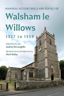 Manorial Account Rolls and Rentals of Walsham Le Willows 1327 to 1559