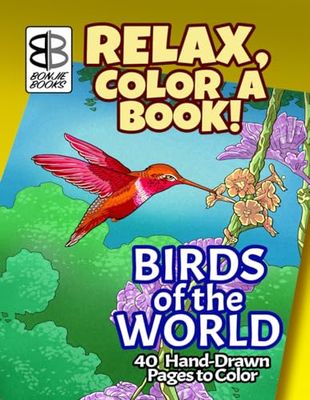 RELAX, COLOR A BOOK! BIRDS OF THE WORLD: 40 hand-drawn pages to color. For Teens and Adults, and for Kids too!