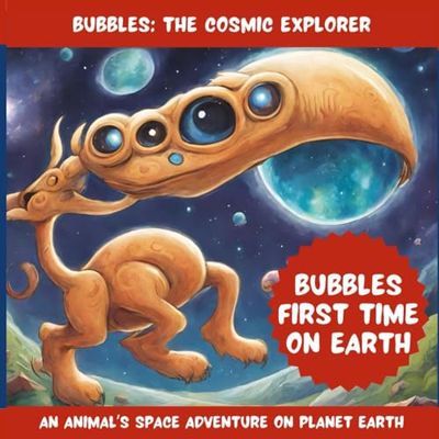 Bubbles: The Cosmic Explorer: A Space Animal's Adventure On Earth | Bubbles First Time On Earth (Amazing Kid's Stories)