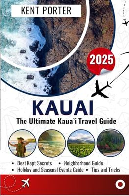 KAUAI TRAVEL GUIDE: Uncover Hawaii’s Best-Kept Secrets From Coastal Wonders to Eco Adventures & Cultural Journeys