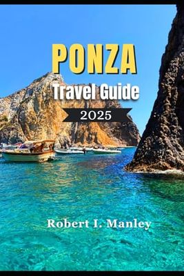 PONZA Travel Guide 2025: "Escape to Ponza: Hidden Gems, Breathtaking Beaches & Local Secrets for the Ultimate Italian Island Getaway