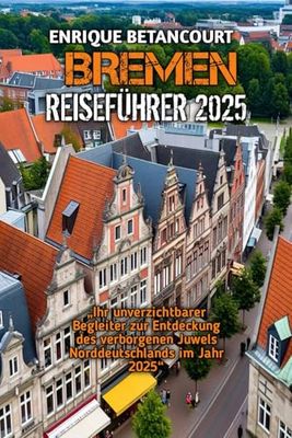BREMEN REISEFÜHRER 2025