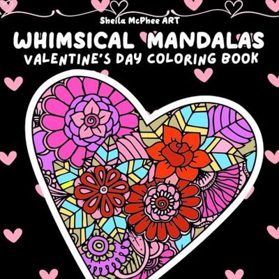 Whimsical Mandala Coloring Book: For Adults and Teens Featuring Adorable Animals Easy Heart Mandalas for Fun & Relaxation on Valentines Day