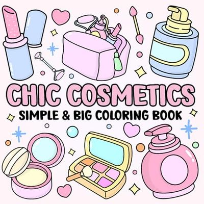Chic Cosmetics Coloring Book: Bold and Easy Cosmetic Designs for Adults, Teens, and Kids with Relaxing Makeup Scenes – Cosmetic Bold and Easy Coloring