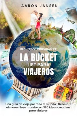 Recuerdos Inolvidables: La Bucket List para Viajeros: Una guía de viaje por todo el mundo | Descubre el maravilloso mundo con 365 ideas creativas para viajeros