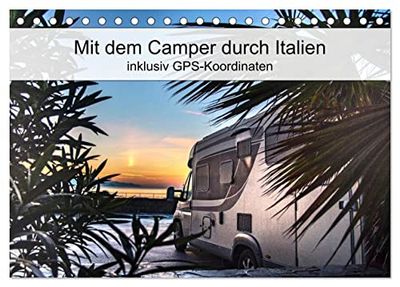 Mit dem Camper durch Italien - inklusiv GPS-Koordinaten (Tischkalender 2024 DIN A5 quer), CALVENDO Monatskalender: Attraktive Urlaubsziele in Italien für Camper.