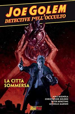 Joe Golem. Detective dell'occulto. La città sommersa (Vol. 3)