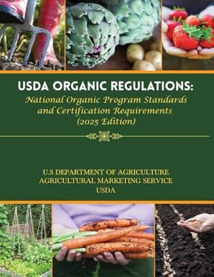 USDA Organic Regulations: National Organic Program Standards and Certification Requirements (2025 Edition)
