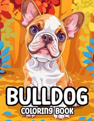 Bulldog Coloring Book: 50 Fantastic Bulldog Coloring Pages | Unleash For Creative | Perfect Gifts