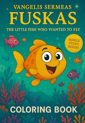 Fuskas – The Little Fish Who Wanted to Fly - A Fun and Creative Coloring Book for Kids Ages 3-8: Includes Coloring Pages, a Sweet Story, and Space to Create Your Own Ending!