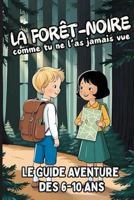 La Forêt-Noire comme tu ne l’as jamais vue : Le Guide Aventure des 6-10 Ans