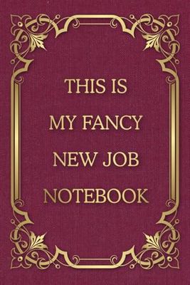 This Is My Fancy New Job Notebook: Funny Saying Blank Lined Journal for Adults, Men, Women, Bosses, Office Co-workers, Employees, Friends, and Family