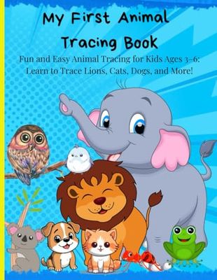 My First Animal Tracing Book: Fun and Easy Animal Tracing Book for Kids Ages 3–6 (Premium Edition): Trace & Learn with Cute Animals in Full Color!