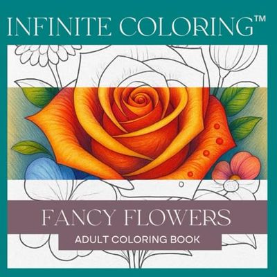 Infinite Coloring - Fancy Flowers: Adult Coloring Book