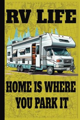 RV Life Home Is Where You Park It: Blank Lined RV Travel Journal | Document Your Adventure Logbook | Record Your Dreams and Destinations Diary