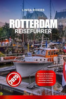 ROTTERDAM REISEFÜHRER 2025: Erkunden Sie die moderne Metropole der Niederlande – innovative Architektur, geschäftiger Hafen und pulsierendes Nachtleben.