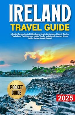 Ireland Travel Guide: A Pocket Companion to Hidden Gems, Scenic Landscapes, Historic Castles, Pub Culture, Traditions, and Insider Tips for an Authentic Journey Across Dublin, Galway, Cork & Beyond!