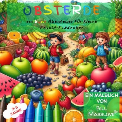 Obsterde: ein bune Abenteuer für kleine Frucht-Entdecker (Bill's Coloring Book)