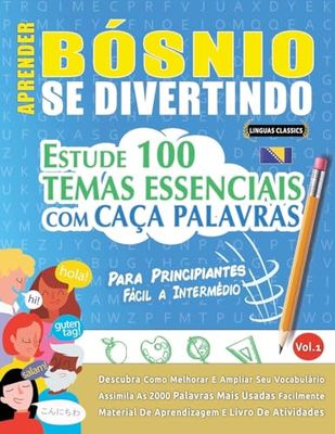 APRENDER BÓSNIO SE DIVERTINDO! - PARA PRINCIPIANTES: FÁCIL A INTERMÉDIO - ESTUDE 100 TEMAS ESSENCIAIS COM CAÇA PALAVRAS - VOL.1