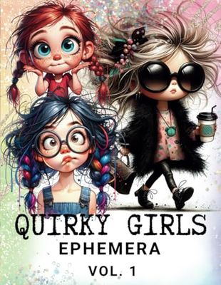 QUIRKY GIRLS EPHEMERA BOOK VOL. 1: Premium quality images for collage art, paper crafts, scrapbooking, journaling, mixed media and more.