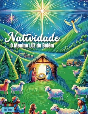NATIVIDADE: O Menino LUZ de Belém: Um Livro de Colorir Inspirador para Toda a Família neste Natal.