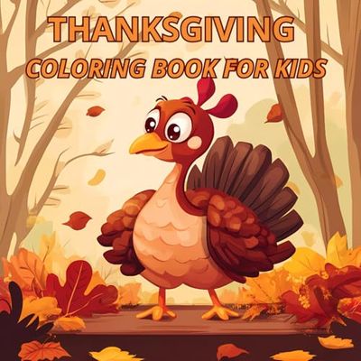 Thanksgiving Coloring Book for Kids and Toddlers: 50+ Coloring Pages of Cute & Fun Designs, Turkeys, Pilgrims, Apples, Autumn Leaves, and Other ... for Ages 3, 4, 5, 6, 7, 8, 9, and 10 up