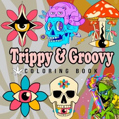 Trippy And Groovy: Bold and Easy Coloring Book for Adults Featuring Psychedelic Art, Wild Mushrooms, Aliens, Crazy Illusions, and Magical Worlds