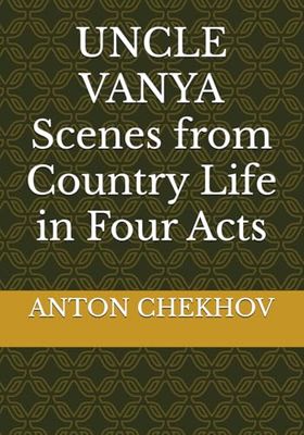 UNCLE VANYA Scenes from Country Life in Four Acts
