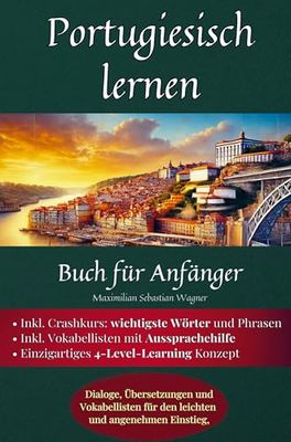 Portugiesisch lernen: Buch für Anfänger: Dialoge, Übersetzungen und Vokabellisten für den leichten und angenehmen Einstieg.