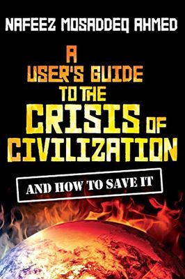 A User's Guide to the Crisis of Civilization: And How to Save It