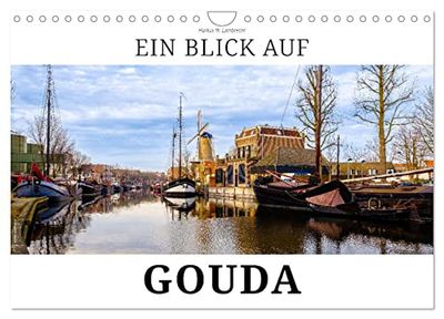 Ein Blick auf Gouda (Wandkalender 2026 DIN A4 quer), CALVENDO Monatskalender: Gouda - die Käsestadt in Südholland