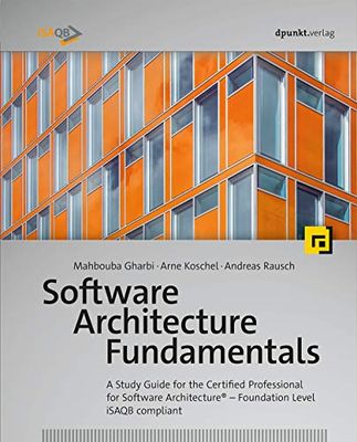 Software Architecture Fundamentals: A Study Guide for the Certified Professional for Software Architecture® - Foundation Level - iSAQB compliant