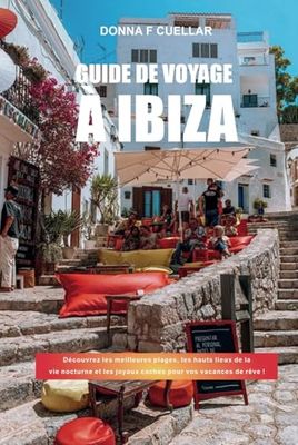 GUIDE DE VOYAGE À IBIZA: Découvrez les meilleures plages, les hauts lieux de la vie nocturne et les joyaux cachés pour vos vacances de rêve !