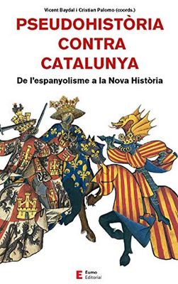 Pseudohistòria contra Catalunya: De l'espanyolisme a la Nova Història (Referències, Band 65)