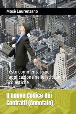 Il nuovo Codice dei Contratti (Annotato): Testo commentato per l’applicazione nelle Istituzioni Scolastiche