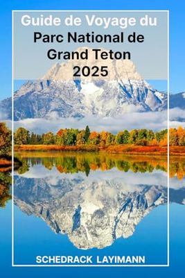 Guide de Voyage du Parc National de Grande Teton 2025: Meilleures randonnées, routes panoramiques, sites fauniques et conseils d'initiés