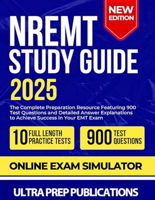 NREMT Study Guide 2025: The Complete Preparation Resource Featuring 900 Test Questions and Detailed Answer Explanations to Achieve Success in Your EMT Exam