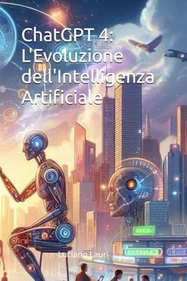ChatGPT 4: L'Evoluzione dell'Intelligenza Artificiale: Un Viaggio Autonomo nella Collaborazione Uomo-Macchina