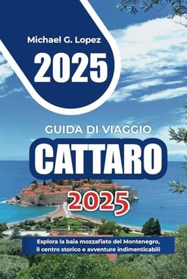 GUIDA DI VIAGGIO DI CATTARO 2025: Esplora la baia mozzafiato del Montenegro, il centro storico e avventure indimenticabili