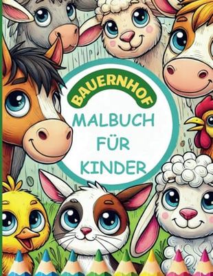 Malbuch für Kinder - Tiere auf dem Bauernhof: Mein erstes Ausmalbuch. Kreativer Spaß für kleine Künstler 50 zauberhafte Tiermotive zum Ausmalen