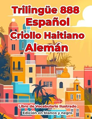 Trilingüe 888 Español Criollo Haitiano Alemán Libro de Vocabulario Ilustrado: Edición en blanco y negro