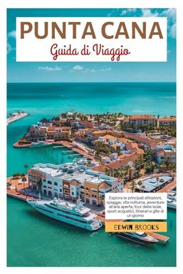 Punta Cana Guida di Viaggio: Esplora le principali attrazioni, spiagge, vita notturna, avventure all'aria aperta, tour delle isole, sport acquatici, itinerari e gite di un giorno