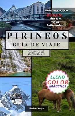 PIRINEOS GUÍA DE VIAJE: Explora la belleza, la aventura y la cultura de las Tierras Altas del sur de Francia y España
