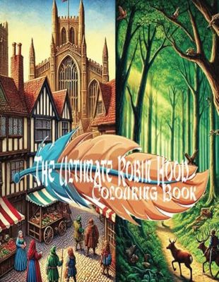 The Ultimate Robin Hood Colouring Book: Over 50 Colouring Book Images of the Legendary Outlaw and His Adventures