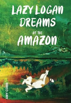 Lazy Logan Dreams of the Amazon