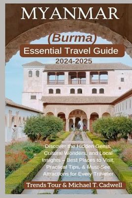 Myanmar (Burma) Essential Travel Guide 2024-2025: Discover the Hidden Gems, Cultural Wonders, and Local Insights – Best Places to Visit, Practical ... (Travel Guides for Unforgettable Experiences)