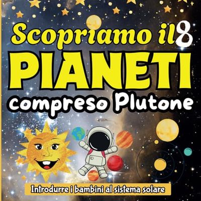 Scopriamo il 8 pianeti compreso Plutone, Introdurre i bambini al sistema solare: Scopri i misteri dello spazio con questo libro colorato sul sistema solare, ideale per bambini dai 4 ai 10 anni.