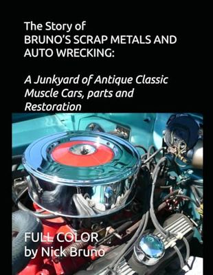 The Story of BRUNO’S SCRAP METALS AND AUTO WRECKING: A JUNKYARD OF CLASSIC ANTIQUE MUSCLE CARS, PARTS AND RESTORATION