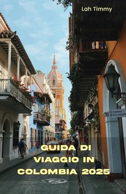 GUIDA DI VIAGGIO IN COLOMBIA 2025